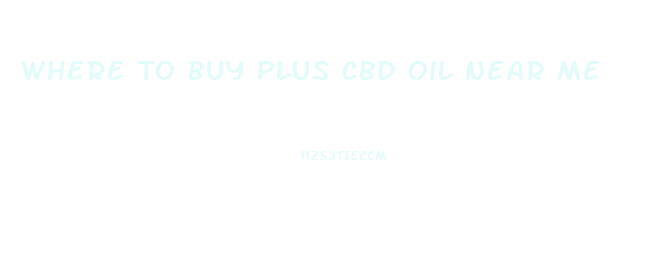 Where To Buy Plus Cbd Oil Near Me