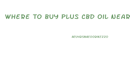 Where To Buy Plus Cbd Oil Near Me