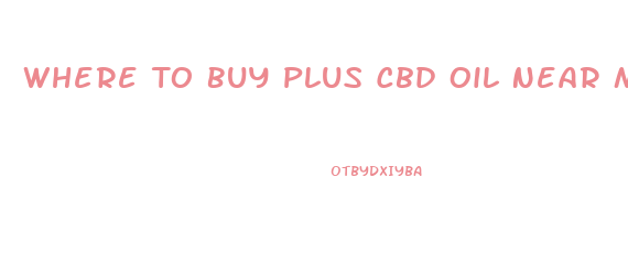 Where To Buy Plus Cbd Oil Near Me