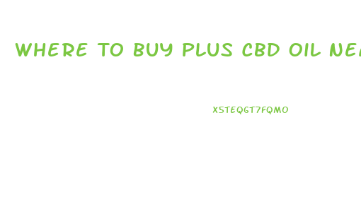 Where To Buy Plus Cbd Oil Near Me