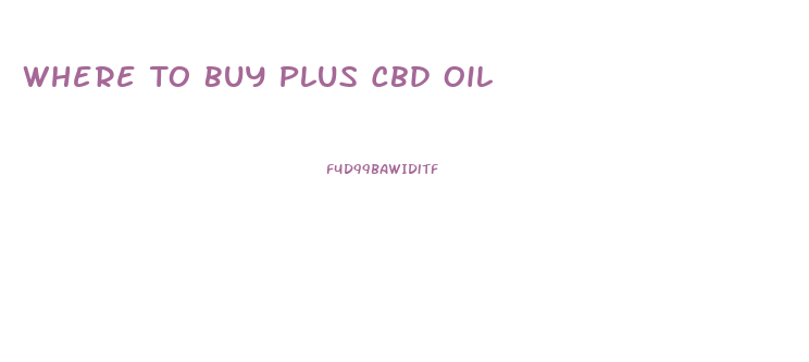 Where To Buy Plus Cbd Oil