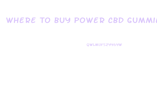 Where To Buy Power Cbd Gummies Near Me