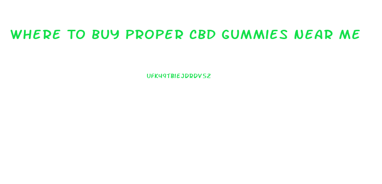 Where To Buy Proper Cbd Gummies Near Me