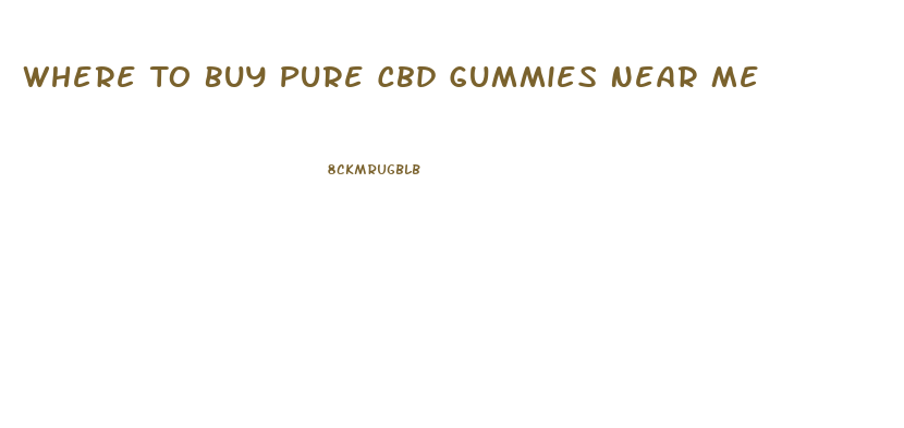 Where To Buy Pure Cbd Gummies Near Me