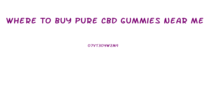 Where To Buy Pure Cbd Gummies Near Me