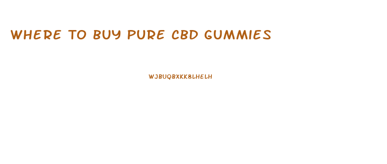 Where To Buy Pure Cbd Gummies