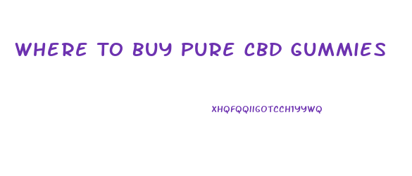 Where To Buy Pure Cbd Gummies