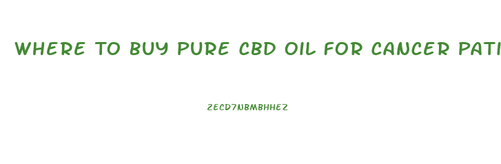 Where To Buy Pure Cbd Oil For Cancer Patients