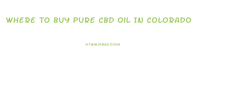 Where To Buy Pure Cbd Oil In Colorado