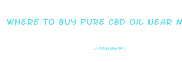 Where To Buy Pure Cbd Oil Near Me