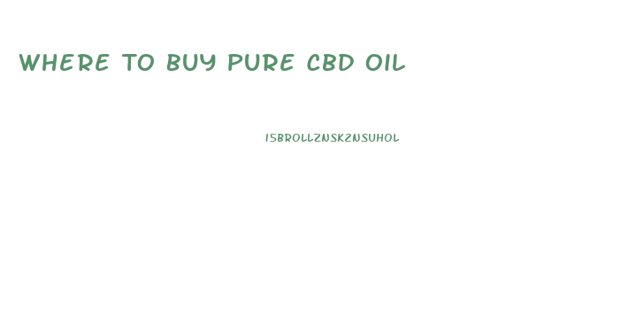 Where To Buy Pure Cbd Oil