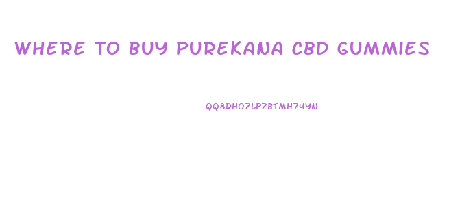 Where To Buy Purekana Cbd Gummies