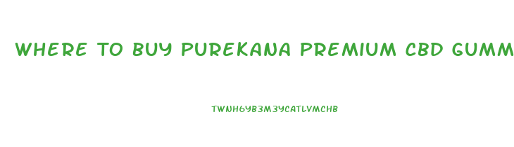 Where To Buy Purekana Premium Cbd Gummies