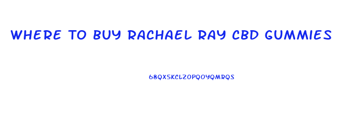 Where To Buy Rachael Ray Cbd Gummies