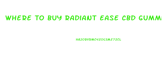 Where To Buy Radiant Ease Cbd Gummies