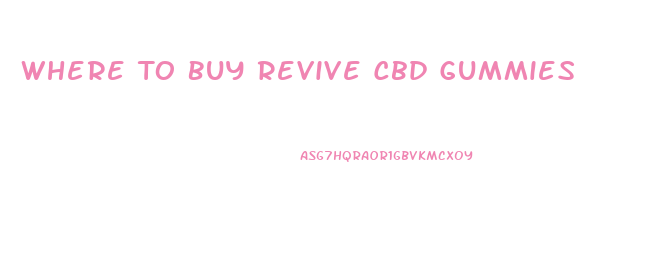 Where To Buy Revive Cbd Gummies