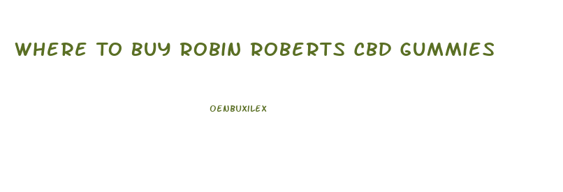 Where To Buy Robin Roberts Cbd Gummies