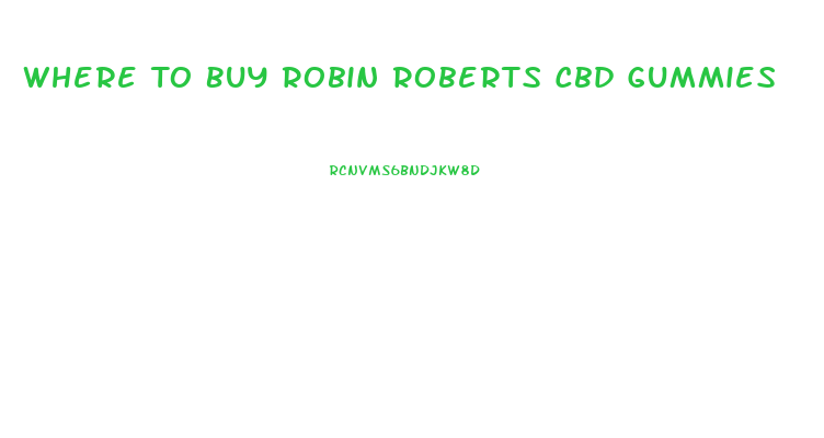 Where To Buy Robin Roberts Cbd Gummies