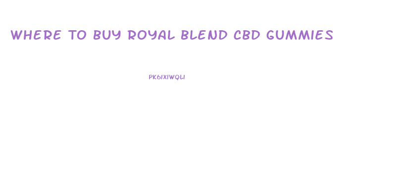Where To Buy Royal Blend Cbd Gummies