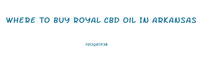 Where To Buy Royal Cbd Oil In Arkansas