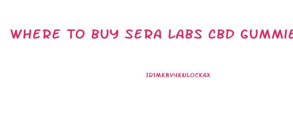 Where To Buy Sera Labs Cbd Gummies