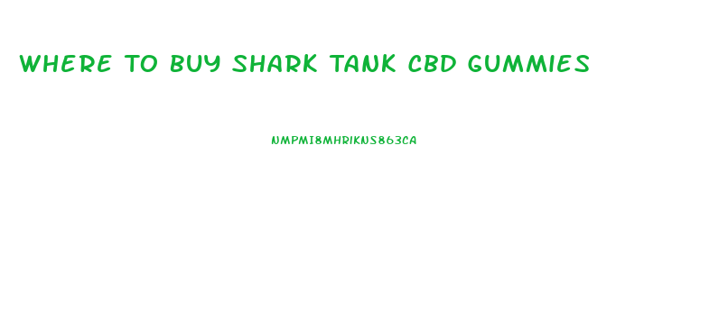 Where To Buy Shark Tank Cbd Gummies