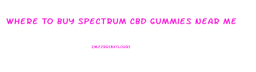 Where To Buy Spectrum Cbd Gummies Near Me