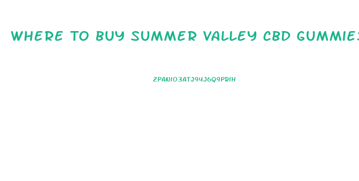 Where To Buy Summer Valley Cbd Gummies