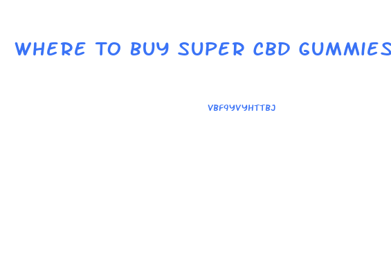 Where To Buy Super Cbd Gummies 300 Mg