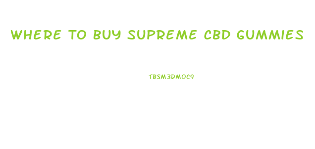 Where To Buy Supreme Cbd Gummies