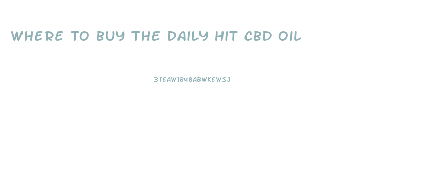 Where To Buy The Daily Hit Cbd Oil