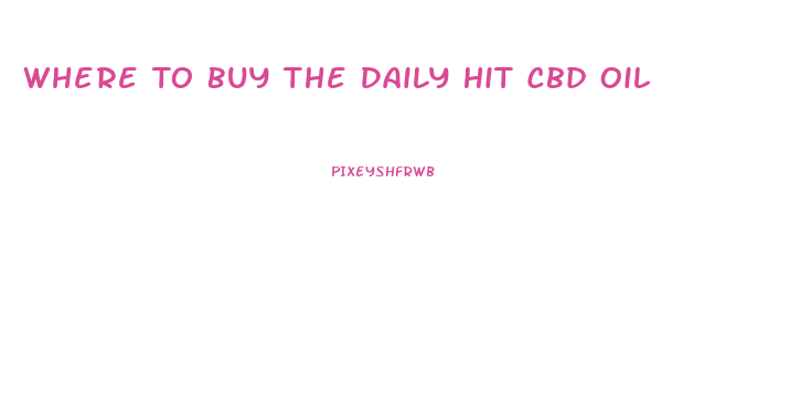 Where To Buy The Daily Hit Cbd Oil