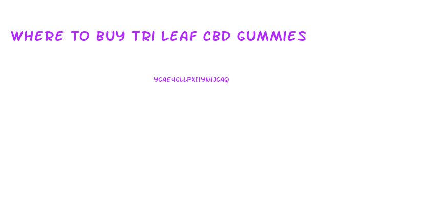 Where To Buy Tri Leaf Cbd Gummies