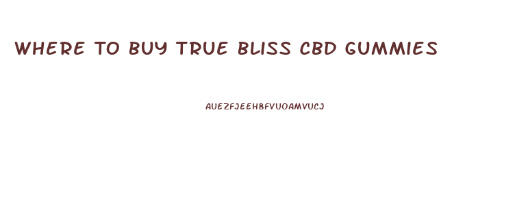 Where To Buy True Bliss Cbd Gummies