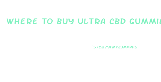 Where To Buy Ultra Cbd Gummies
