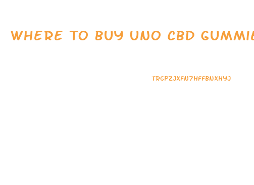 Where To Buy Uno Cbd Gummies