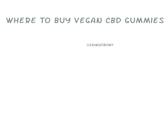 Where To Buy Vegan Cbd Gummies