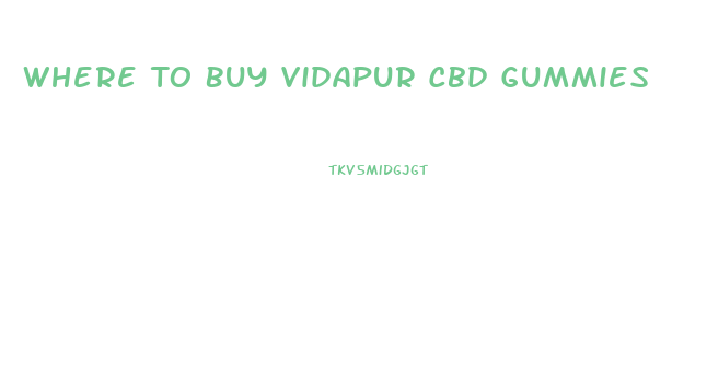 Where To Buy Vidapur Cbd Gummies