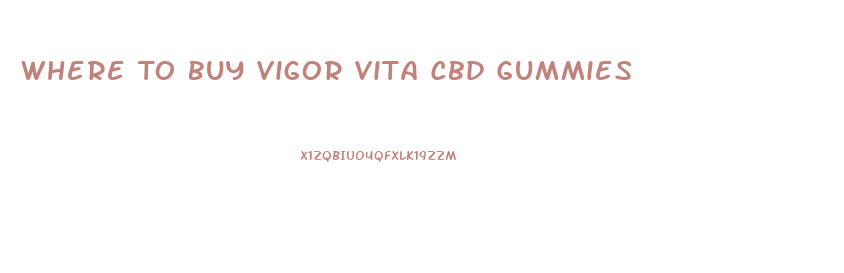 Where To Buy Vigor Vita Cbd Gummies