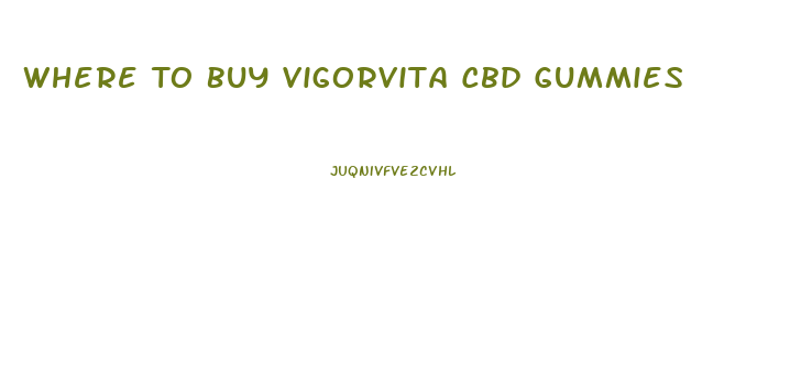 Where To Buy Vigorvita Cbd Gummies