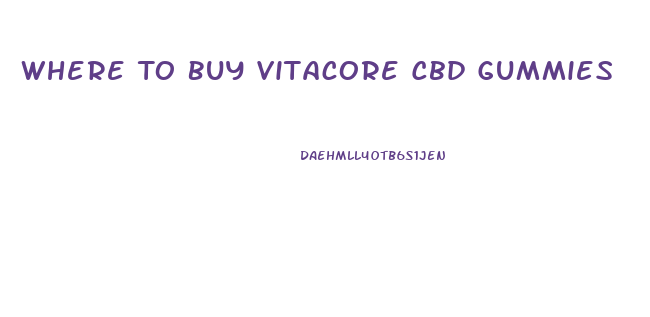 Where To Buy Vitacore Cbd Gummies