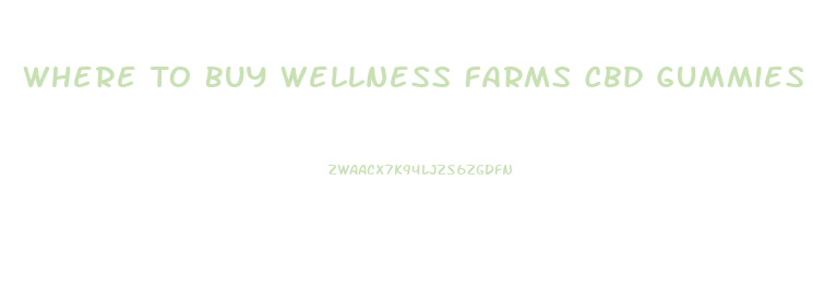 Where To Buy Wellness Farms Cbd Gummies