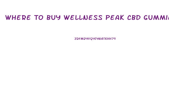 Where To Buy Wellness Peak Cbd Gummies