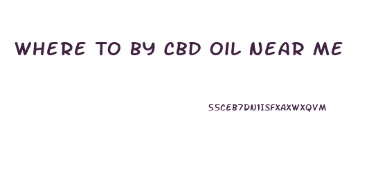 Where To By Cbd Oil Near Me