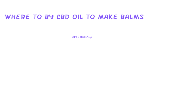 Where To By Cbd Oil To Make Balms