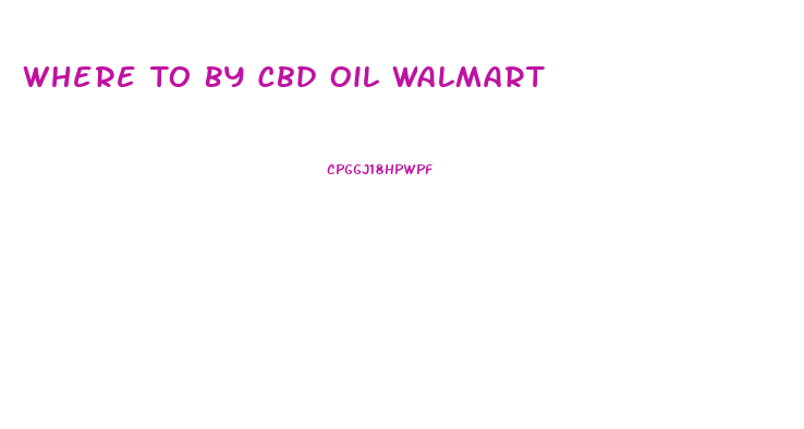 Where To By Cbd Oil Walmart