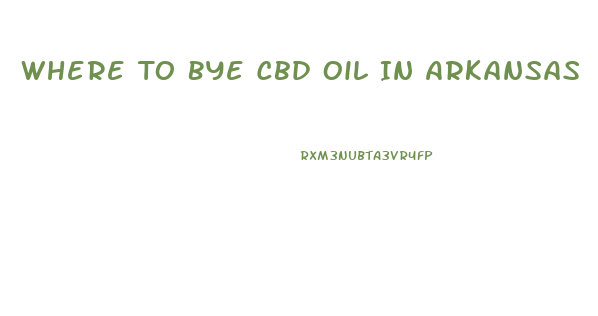 Where To Bye Cbd Oil In Arkansas