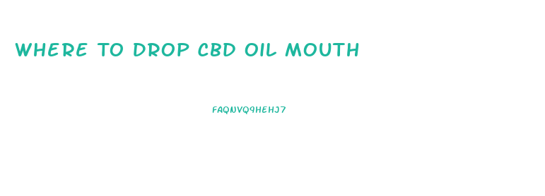 Where To Drop Cbd Oil Mouth