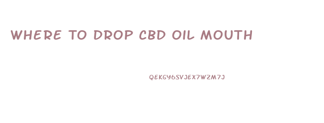 Where To Drop Cbd Oil Mouth