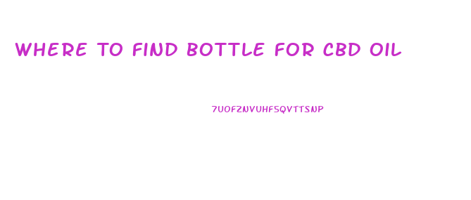 Where To Find Bottle For Cbd Oil